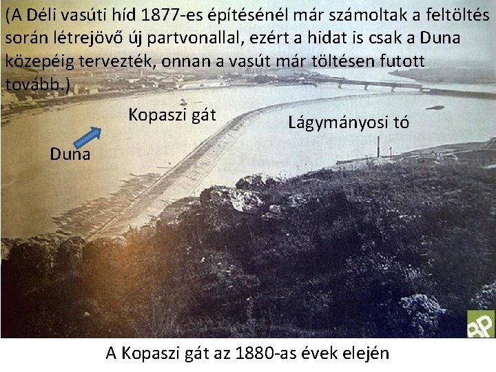 (A Déli vasúti híd 1877 -es építésénél már számoltak a feltöltés során létrejövő új (A Déli vasúti híd 1877 -es építésénél már számoltak a feltöltés során létrejövő új