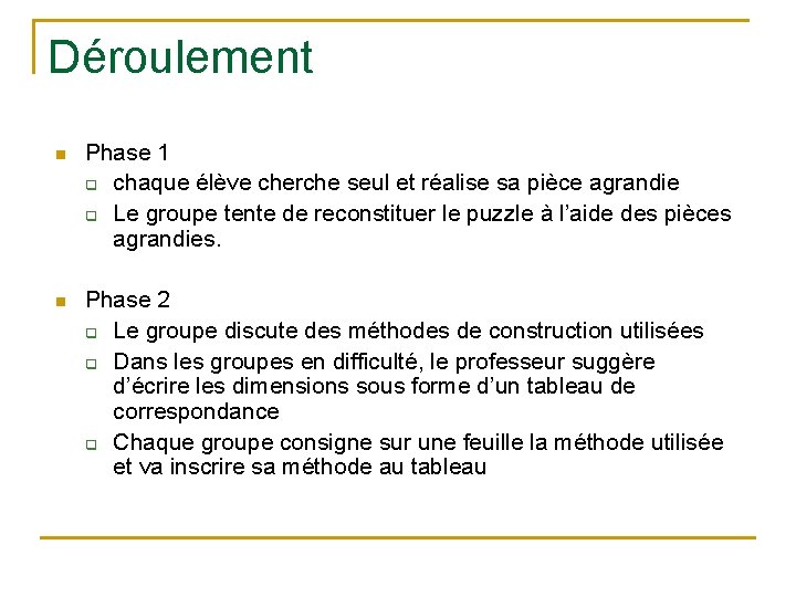 Déroulement n Phase 1 q chaque élève cherche seul et réalise sa pièce agrandie