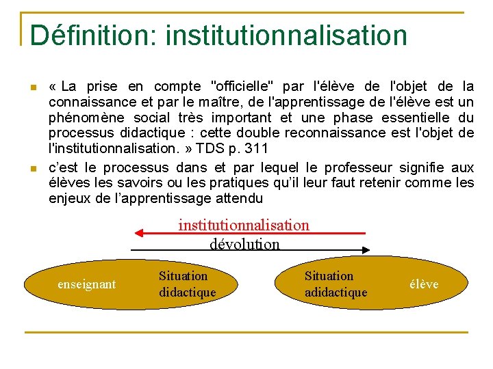 Définition: institutionnalisation n n « La prise en compte "officielle" par l'élève de l'objet