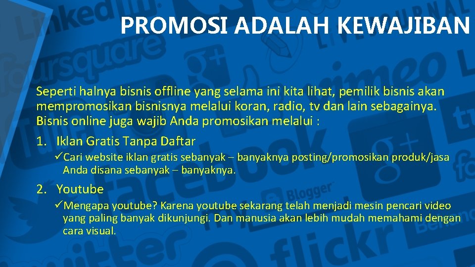 PROMOSI ADALAH KEWAJIBAN Seperti halnya bisnis offline yang selama ini kita lihat, pemilik bisnis