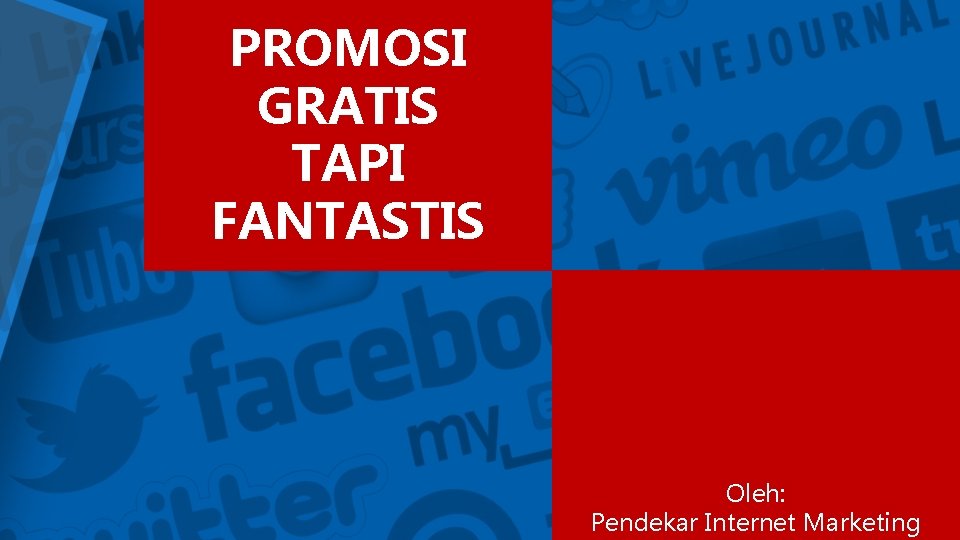 PROMOSI GRATIS TAPI FANTASTIS Oleh: Pendekar Internet Marketing 