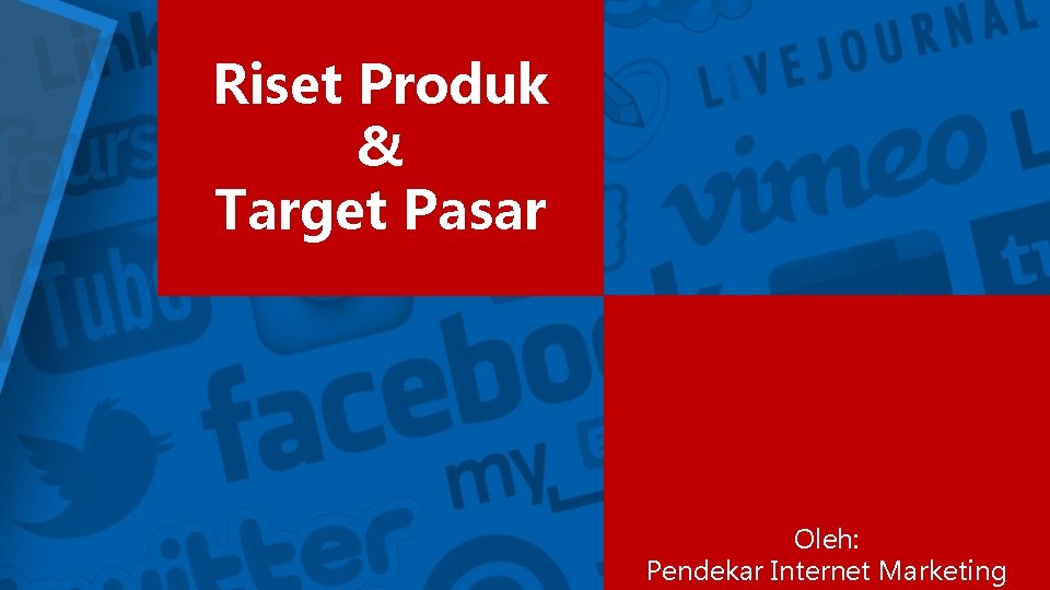 Riset Produk & Target Pasar Oleh: Pendekar Internet Marketing 