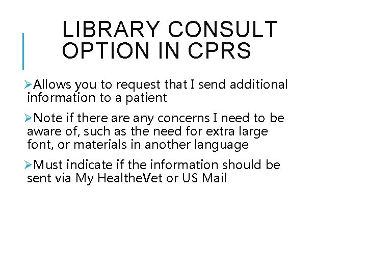 LIBRARY CONSULT OPTION IN CPRS ØAllows you to request that I send additional information