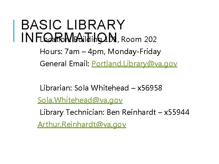 BASIC LIBRARY Location: Building 101, Room 202 INFORMATION Hours: 7 am – 4 pm,