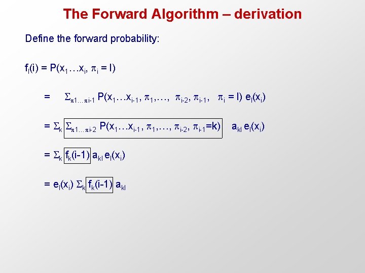 The Forward Algorithm – derivation Define the forward probability: fl(i) = P(x 1…xi, i The Forward Algorithm – derivation Define the forward probability: fl(i) = P(x 1…xi, i