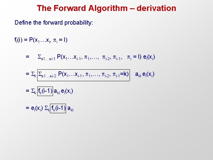 The Forward Algorithm – derivation Define the forward probability: fl(i) = P(x 1…xi, i