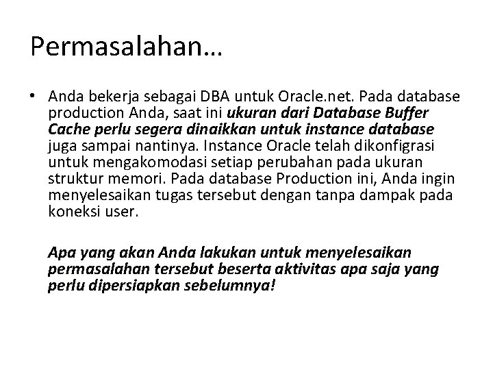 Permasalahan… • Anda bekerja sebagai DBA untuk Oracle. net. Pada database production Anda, saat Permasalahan… • Anda bekerja sebagai DBA untuk Oracle. net. Pada database production Anda, saat