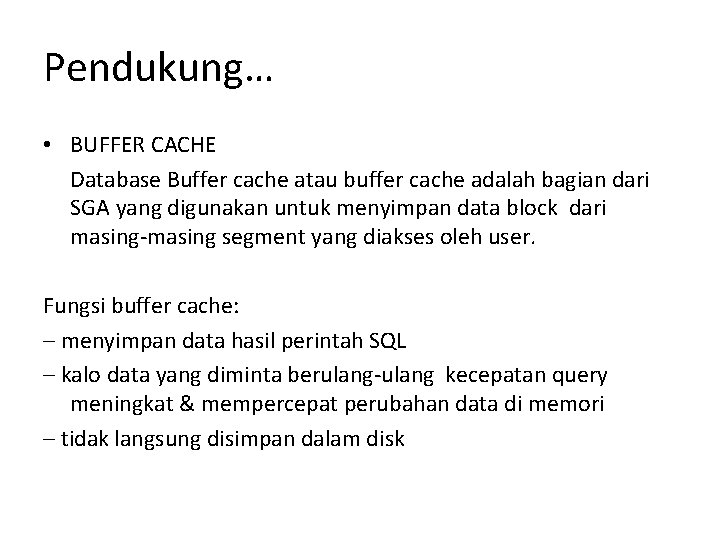 Pendukung… • BUFFER CACHE Database Buffer cache atau buffer cache adalah bagian dari SGA Pendukung… • BUFFER CACHE Database Buffer cache atau buffer cache adalah bagian dari SGA