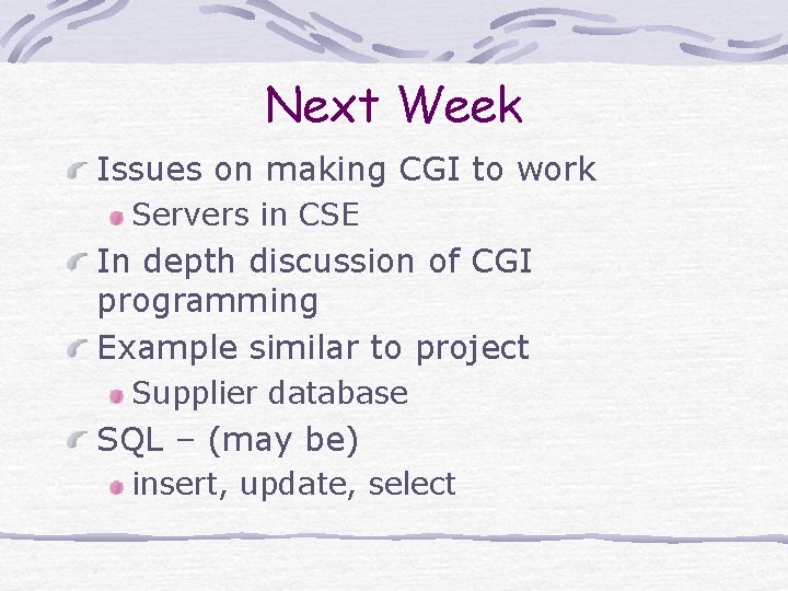 Next Week Issues on making CGI to work Servers in CSE In depth discussion