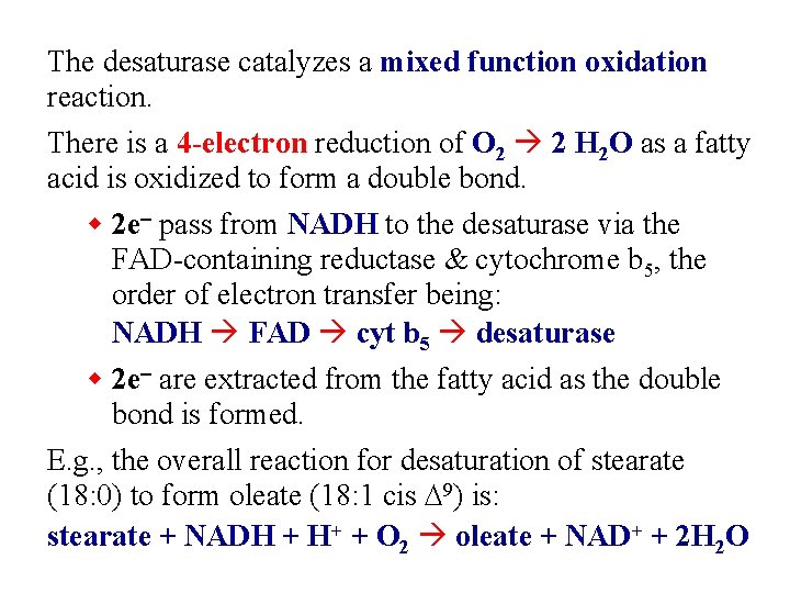 The desaturase catalyzes a mixed function oxidation reaction. There is a 4 -electron reduction