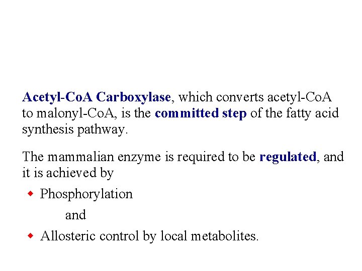 Acetyl-Co. A Carboxylase, which converts acetyl-Co. A to malonyl-Co. A, is the committed step