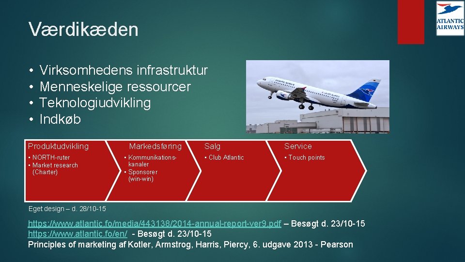 Værdikæden • • Virksomhedens infrastruktur Menneskelige ressourcer Teknologiudvikling Indkøb Produktudvikling • NORTH-ruter • Market