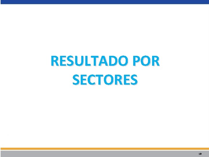RESULTADO POR SECTORES 10 RESULTADO POR SECTORES 10