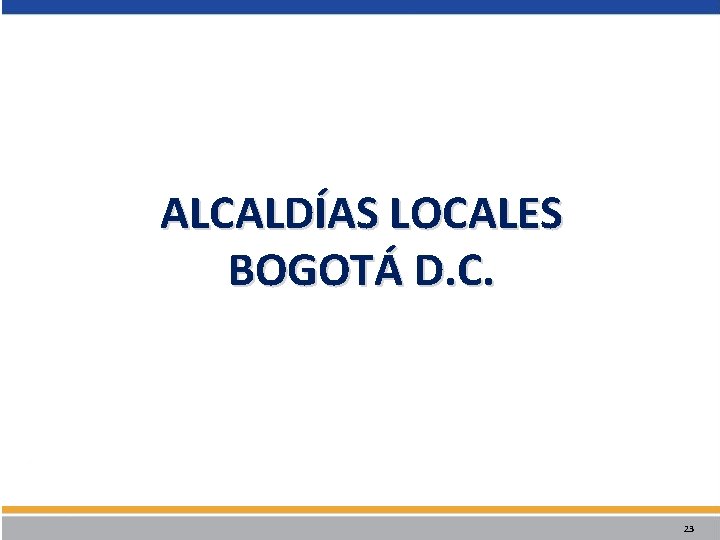 ALCALDÍAS LOCALES BOGOTÁ D. C. 23 