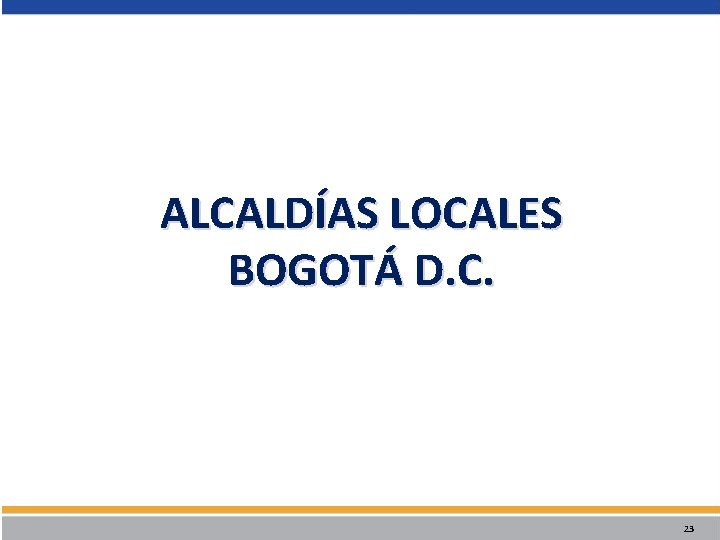 ALCALDÍAS LOCALES BOGOTÁ D. C. 23 ALCALDÍAS LOCALES BOGOTÁ D. C. 23