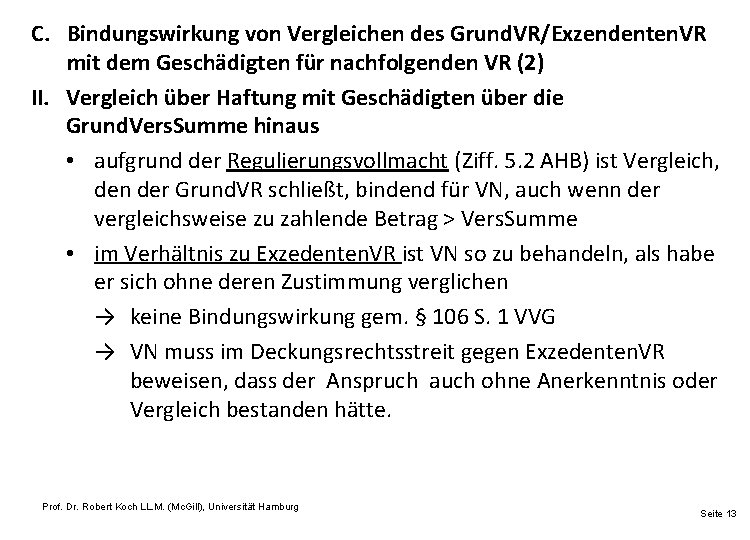 C. Bindungswirkung von Vergleichen des Grund. VR/Exzendenten. VR mit dem Geschädigten für nachfolgenden VR