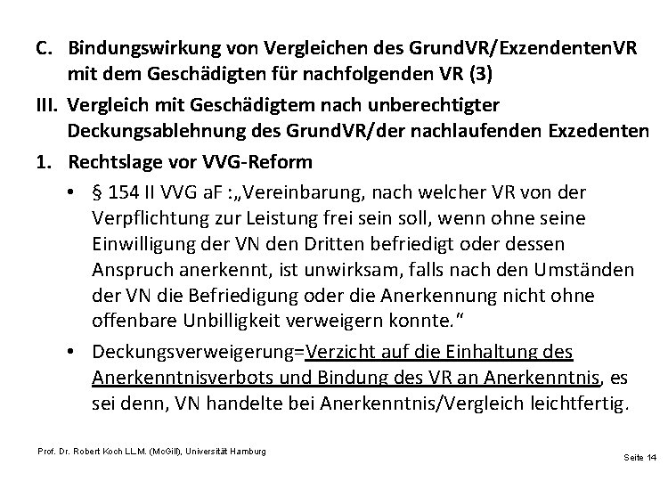 C. Bindungswirkung von Vergleichen des Grund. VR/Exzendenten. VR mit dem Geschädigten für nachfolgenden VR