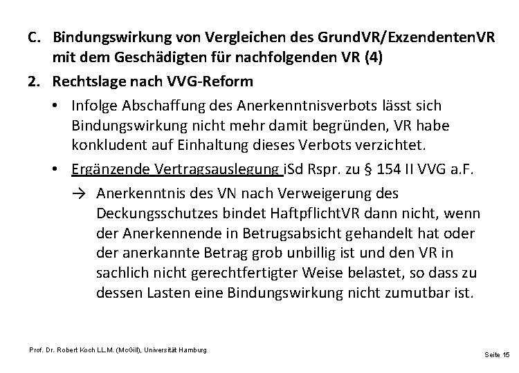 C. Bindungswirkung von Vergleichen des Grund. VR/Exzendenten. VR mit dem Geschädigten für nachfolgenden VR