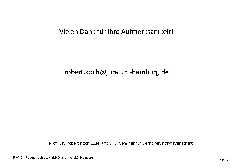 Vielen Dank für Ihre Aufmerksamkeit! robert. koch@jura. uni-hamburg. de Prof. Dr. Robert Koch LL.