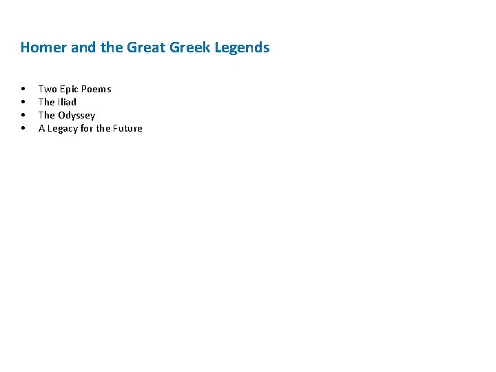 Homer and the Great Greek Legends • • Two Epic Poems The Iliad The