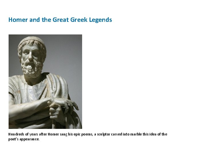 Homer and the Great Greek Legends Hundreds of years after Homer sang his epic