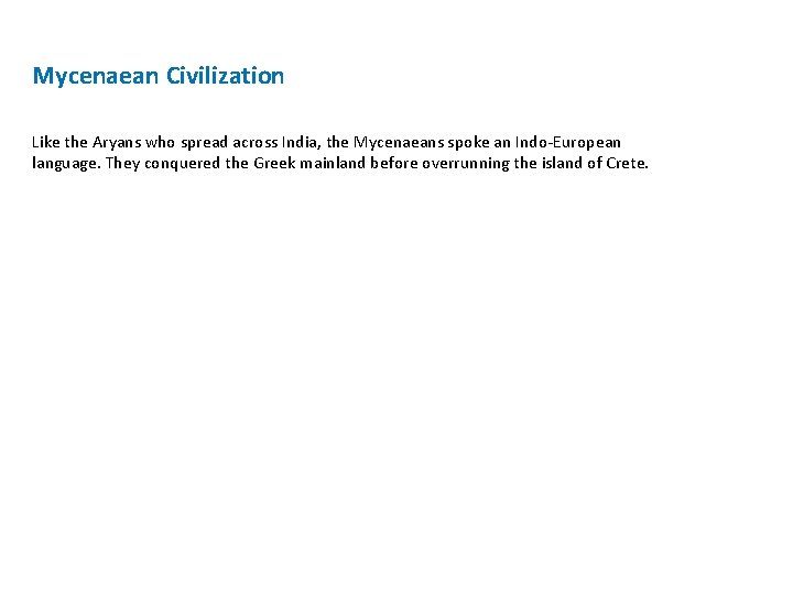 Mycenaean Civilization Like the Aryans who spread across India, the Mycenaeans spoke an Indo-European