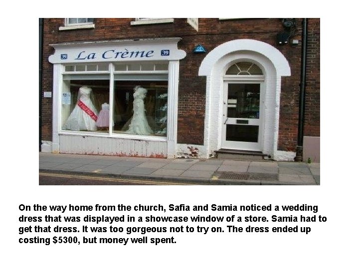 On the way home from the church, Safia and Samia noticed a wedding dress