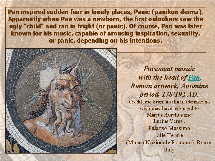 Pan inspired sudden fear in lonely places, Panic (panikon deima). Apparently when Pan was