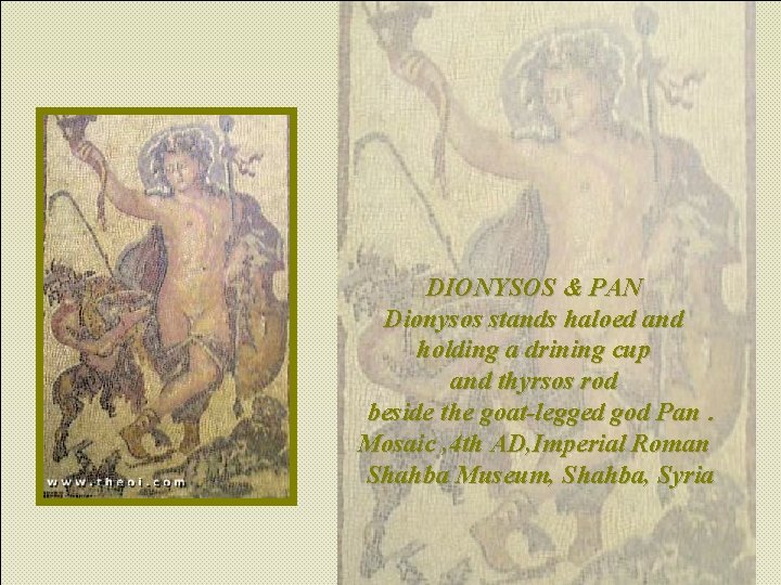 DIONYSOS & PAN Dionysos stands haloed and holding a drining cup and thyrsos rod