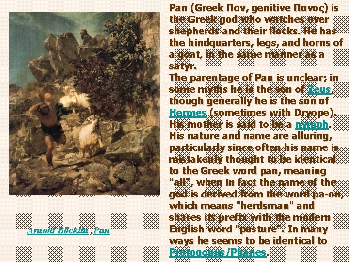 Arnold Böcklin , Pan (Greek Παν, genitive Πανος) is the Greek god who watches