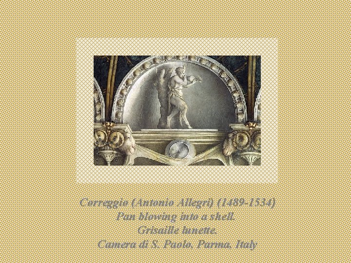 Correggio (Antonio Allegri) (1489 -1534) Pan blowing into a shell. Grisaille lunette. Camera di