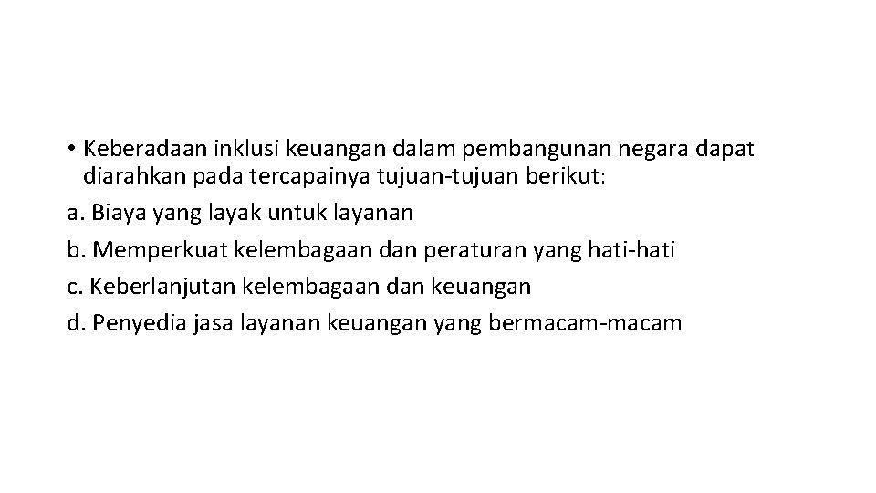  • Keberadaan inklusi keuangan dalam pembangunan negara dapat diarahkan pada tercapainya tujuan-tujuan berikut: