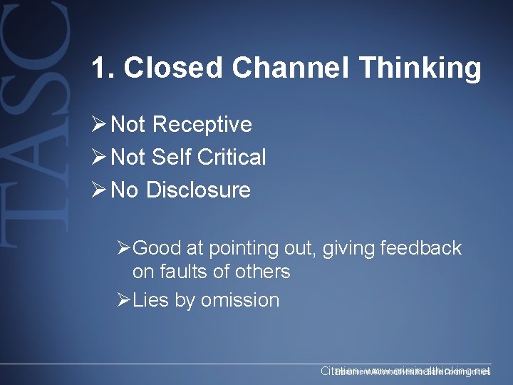1. Closed Channel Thinking Ø Not Receptive Ø Not Self Critical Ø No Disclosure 1. Closed Channel Thinking Ø Not Receptive Ø Not Self Critical Ø No Disclosure