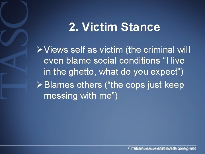 2. Victim Stance Ø Views self as victim (the criminal will even blame social