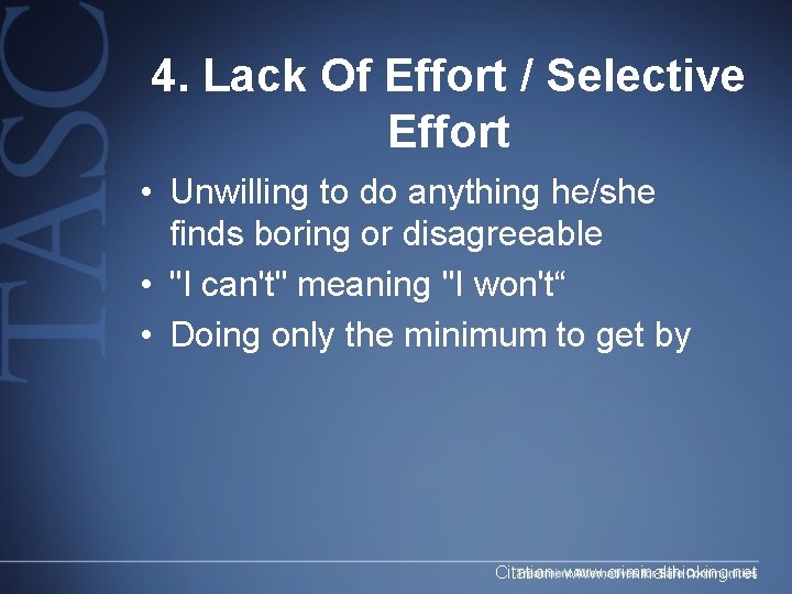 4. Lack Of Effort / Selective Effort • Unwilling to do anything he/she finds