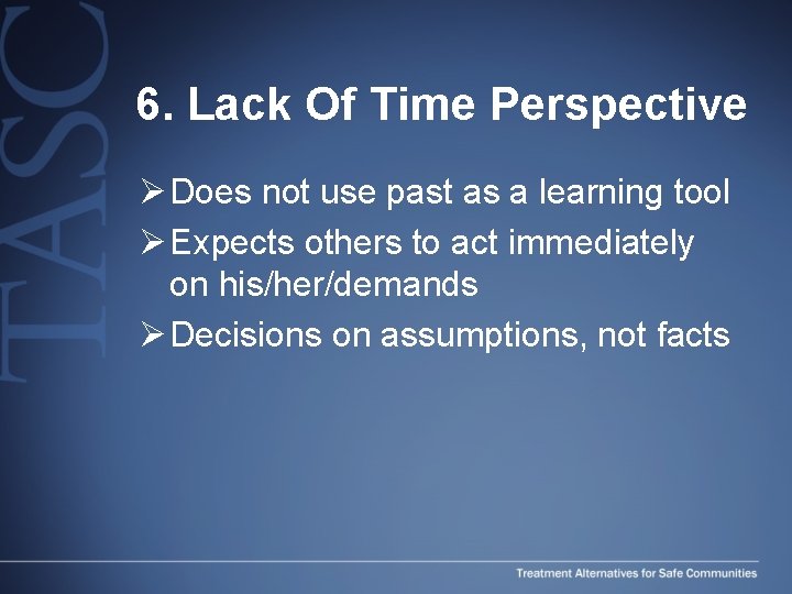 6. Lack Of Time Perspective Ø Does not use past as a learning tool