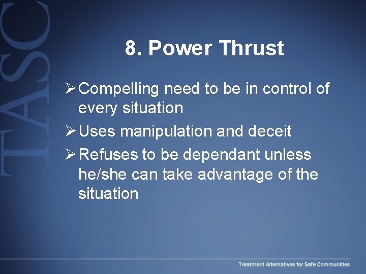 8. Power Thrust Ø Compelling need to be in control of every situation Ø