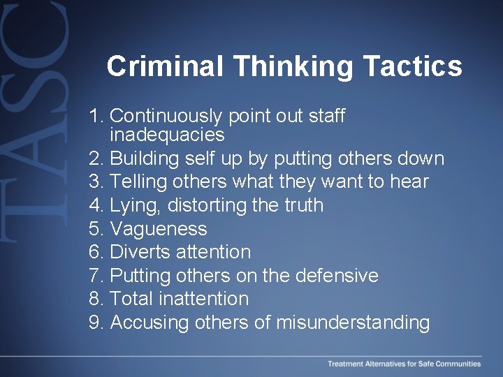 Criminal Thinking Tactics 1. Continuously point out staff inadequacies 2. Building self up by