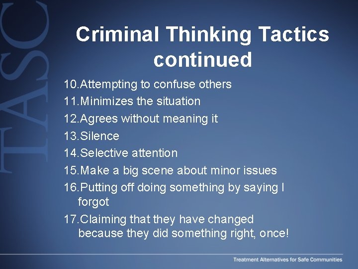 Criminal Thinking Tactics continued 10. Attempting to confuse others 11. Minimizes the situation 12.