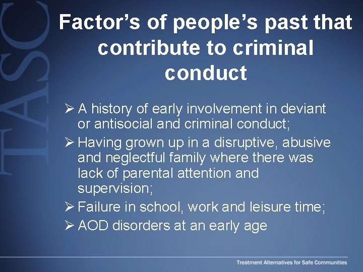 Factor’s of people’s past that contribute to criminal conduct Ø A history of early