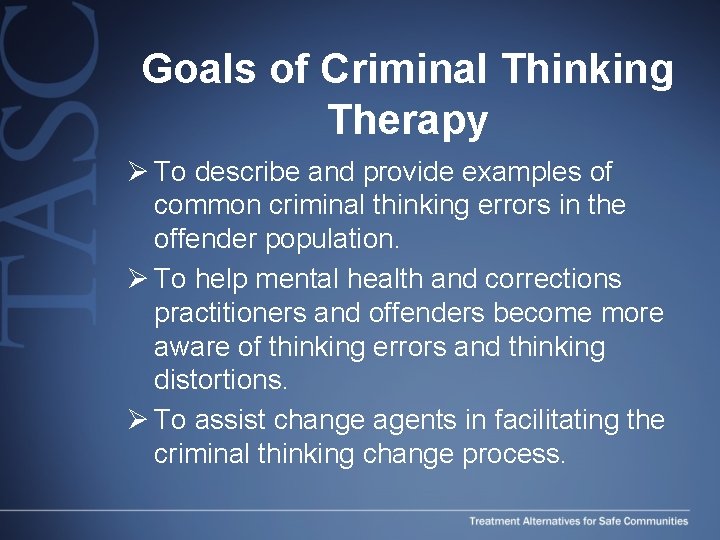 Goals of Criminal Thinking Therapy Ø To describe and provide examples of common criminal