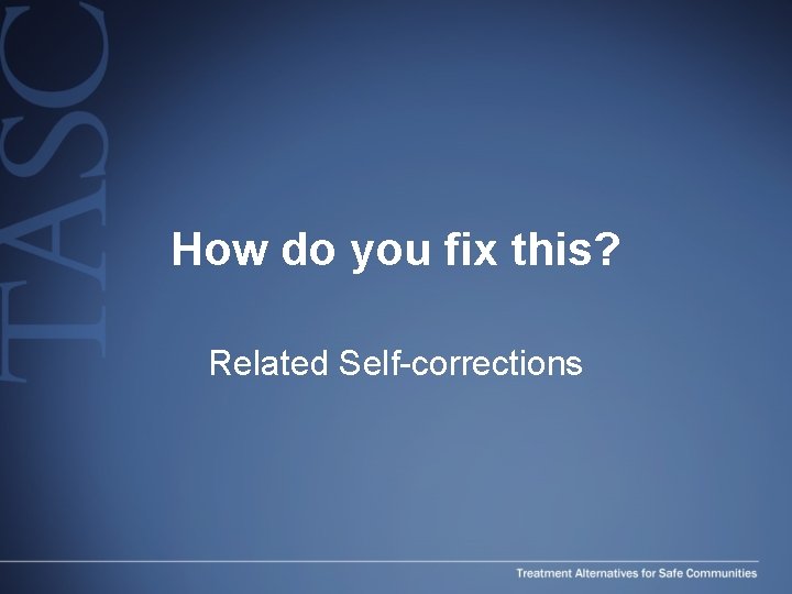 How do you fix this? Related Self-corrections How do you fix this? Related Self-corrections