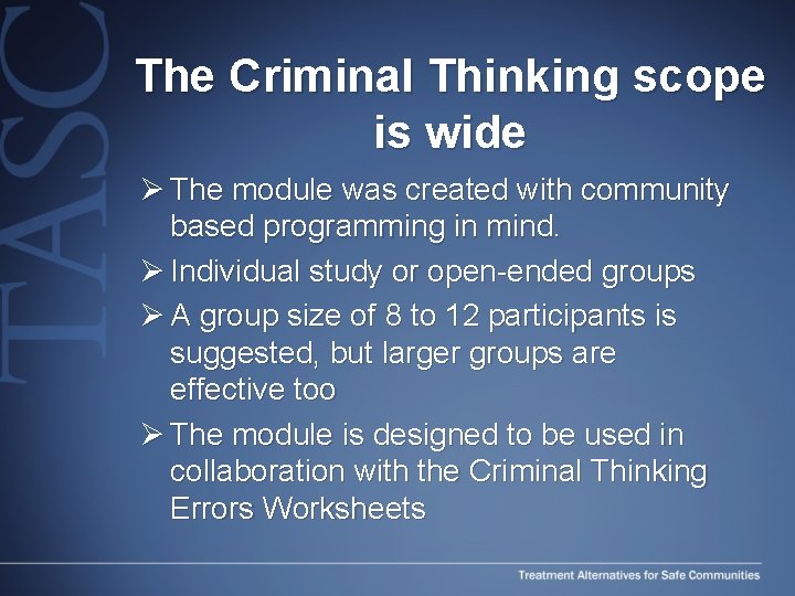 The Criminal Thinking scope is wide Ø The module was created with community based