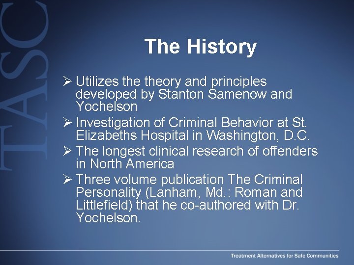 The History Ø Utilizes theory and principles developed by Stanton Samenow and Yochelson Ø The History Ø Utilizes theory and principles developed by Stanton Samenow and Yochelson Ø