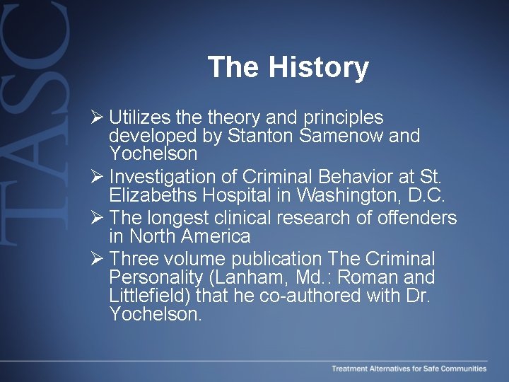 The History Ø Utilizes theory and principles developed by Stanton Samenow and Yochelson Ø