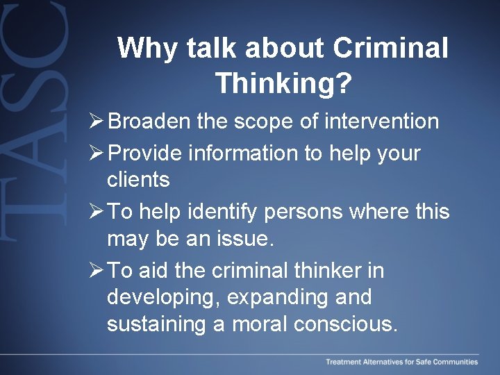Why talk about Criminal Thinking? Ø Broaden the scope of intervention Ø Provide information