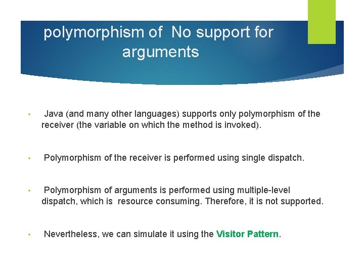 polymorphism of No support for arguments • Java (and many other languages) supports only