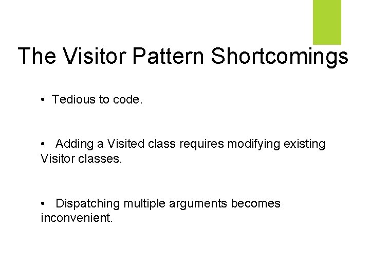 The Visitor Pattern Shortcomings • Tedious to code. • Adding a Visited class requires
