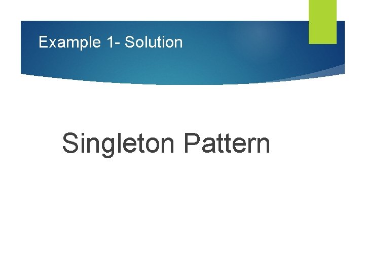 Example 1 - Solution Singleton Pattern 