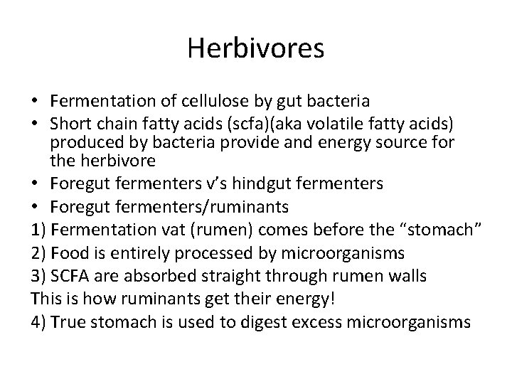 Herbivores • Fermentation of cellulose by gut bacteria • Short chain fatty acids (scfa)(aka